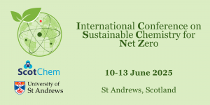 Pale Green Background with the conference logo in the upper left-hand corner. ScotChem and University of St Andrews Logos are in the lower left-hand corner in line with the conference logo above. Top right-hand corner text: “International Conference on Sustainable Chemistry for Net Zero” The conference date is “10-13 June 2025” and “St Andrews, Scotland” is in the lower right-hand corner.